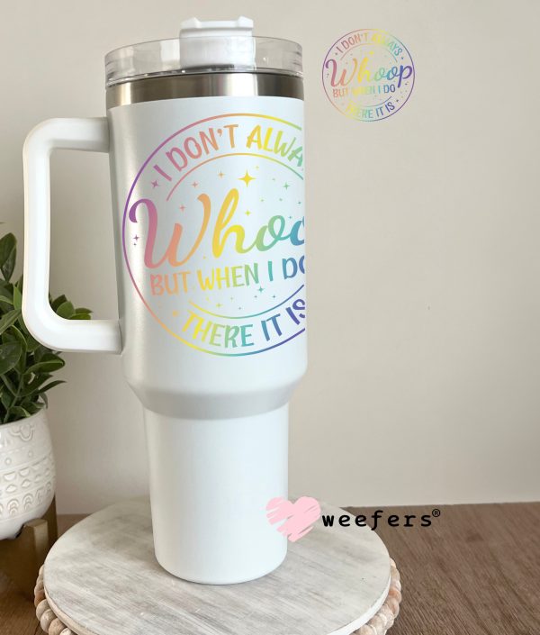 I Don t Always Whoop But When I Do There It Is UV DTF Decal on Sale - Image 3