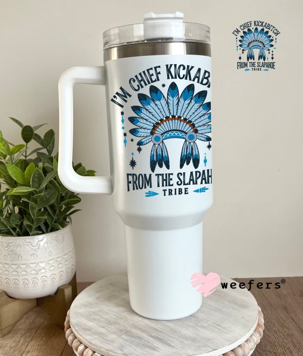 I m Chief Kickabitch From the Slapahoe Tribe UV DTF Decal Cheap - Image 3