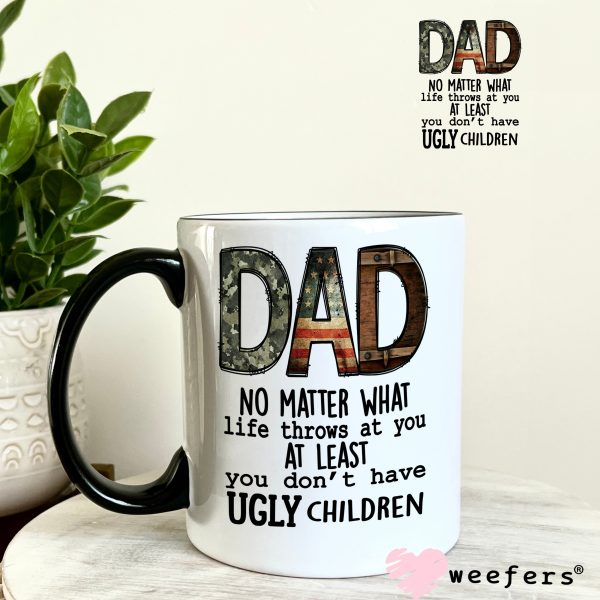 Dad No Matter What Life Throws at You At Least You Don t Have Ugly Children UV DTF Decal Sale - Image 4