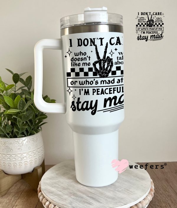 I Don t Care Who Doesn t Like Me Stay Mad UV DTF Decal For Cheap - Image 3